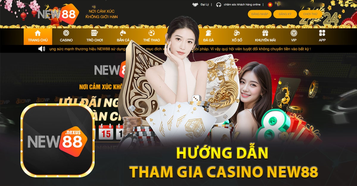 Hướng dẫn tham gia Casino new88