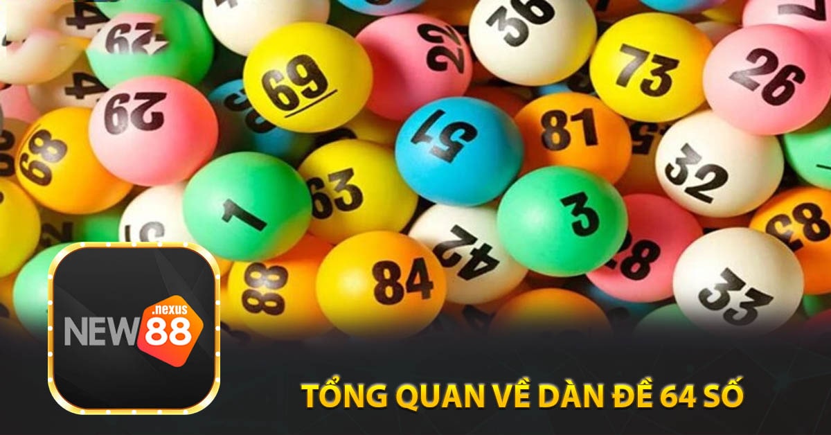 Tổng Quan về Dàn Đề 64 Số