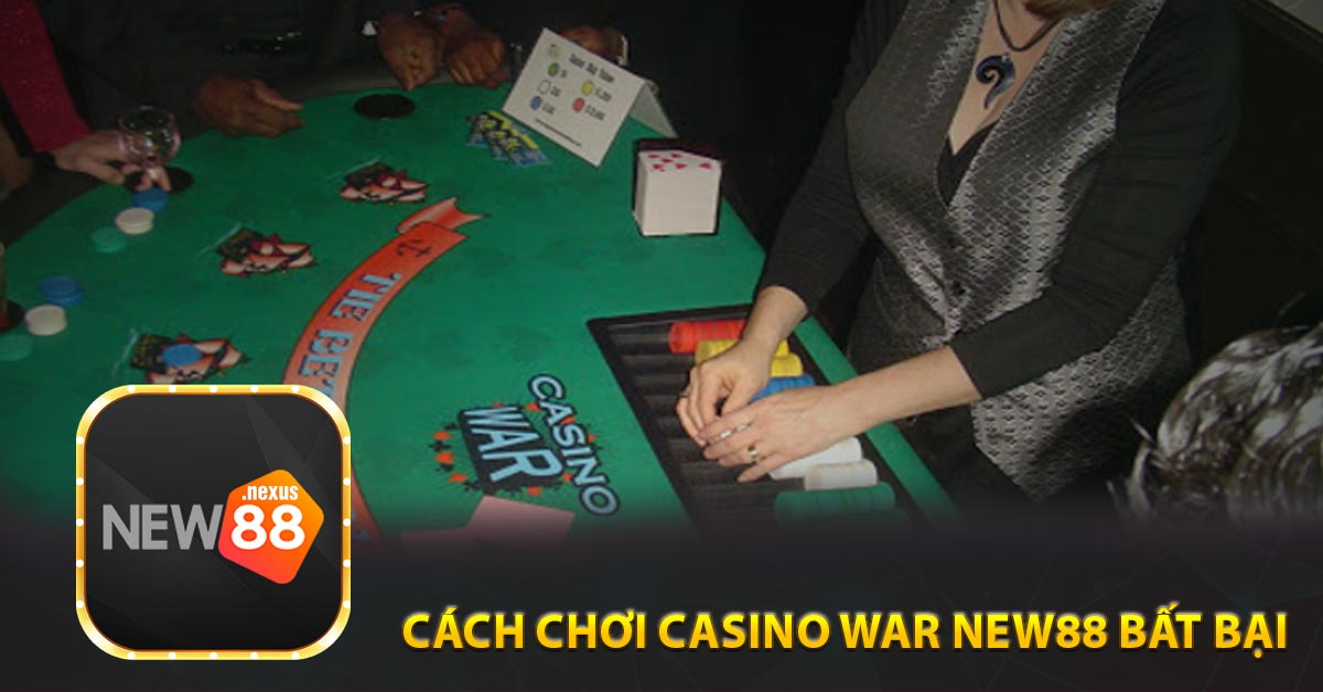 Cách chơi Casino War New88 bất bại